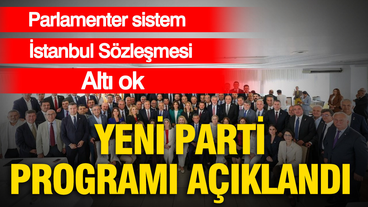 Yeni Parti programını açıkladı: Parlamenter sistem, Altı Ok ve İstanbul Sözleşmesi vurgusu